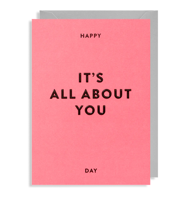 It's All About You Birthday greeting card