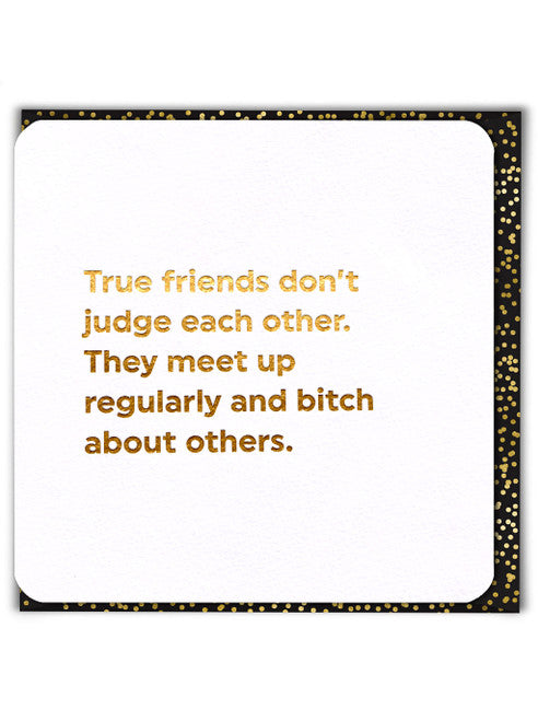 TRUE FRIENDS DON'T JUDGE