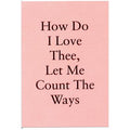 How do I love thee- Greeting Card
