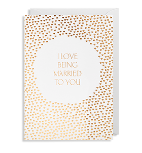 I Love Being Married To You GREETING CARD