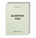 MARRIED YOU, KEEPING YOU ANNIVERSARY Card