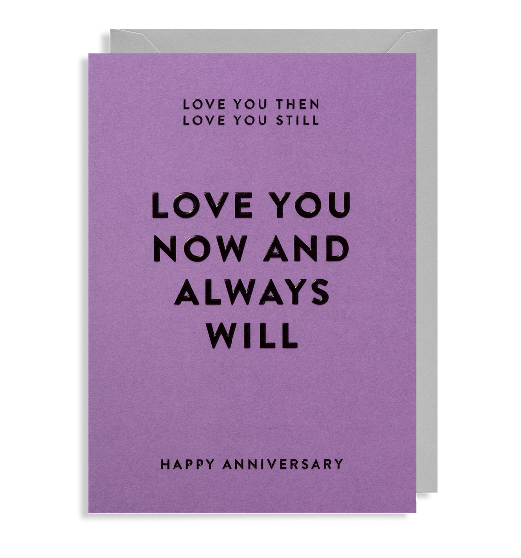 Love You Now And Always Will Happy Anniversary greeting card