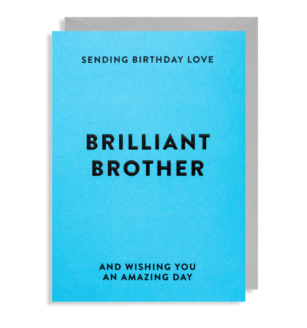 Sending Birthday Love Brilliant Brother, And Wishing You an Amazing Day