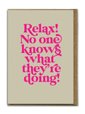 Relax, no one knows what they are doing