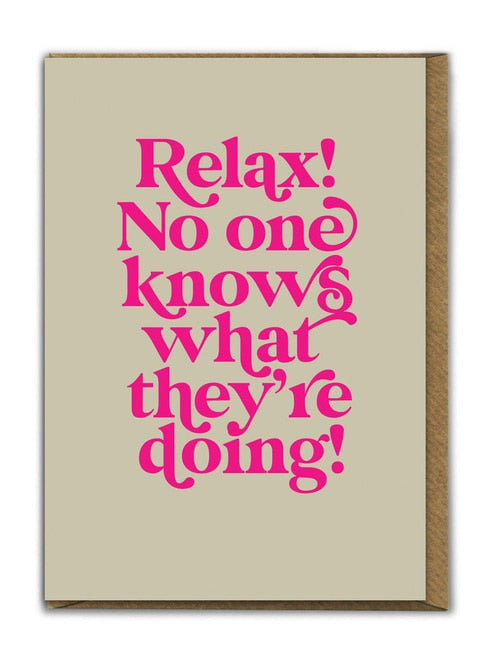 Relax, no one knows what they are doing