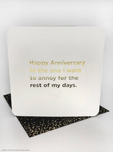 Load image into Gallery viewer, Happy Anniversary to the one I want to annoy for the rest of my days
