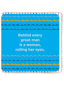 Behind Every Great Man - funny greeting card