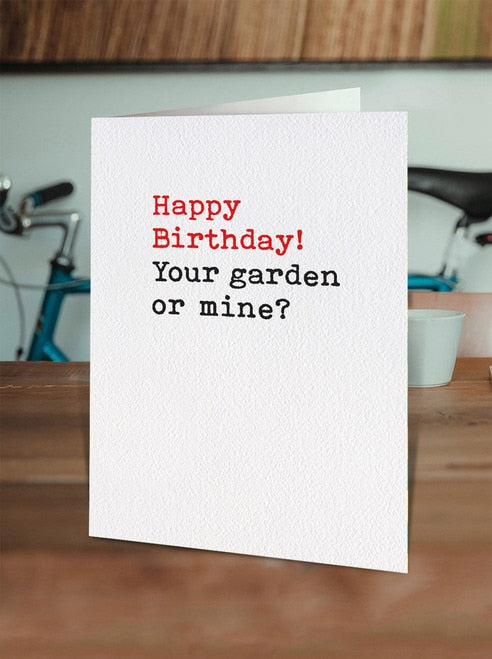 Birthday card- YOUR GARDEN OR MINE